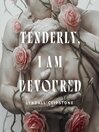 Tenderly, I am Devoured